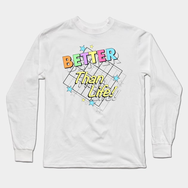 Better Than Life Long Sleeve T-Shirt by Stupiditee